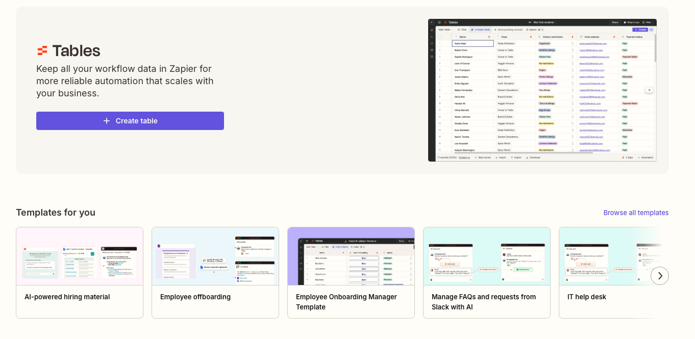 Zapier doesn't offer the same level of custom code support that n8n does. That said, Zapier does offer additional tools to support business automation, including a Tables product that lets you store mission-critical data in Zapier before pushing it out to the different tools and AI agents in your workflows.
